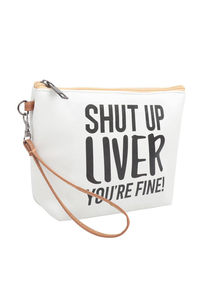 "Shut Up Liver You're Fine" Cosmetic Bag