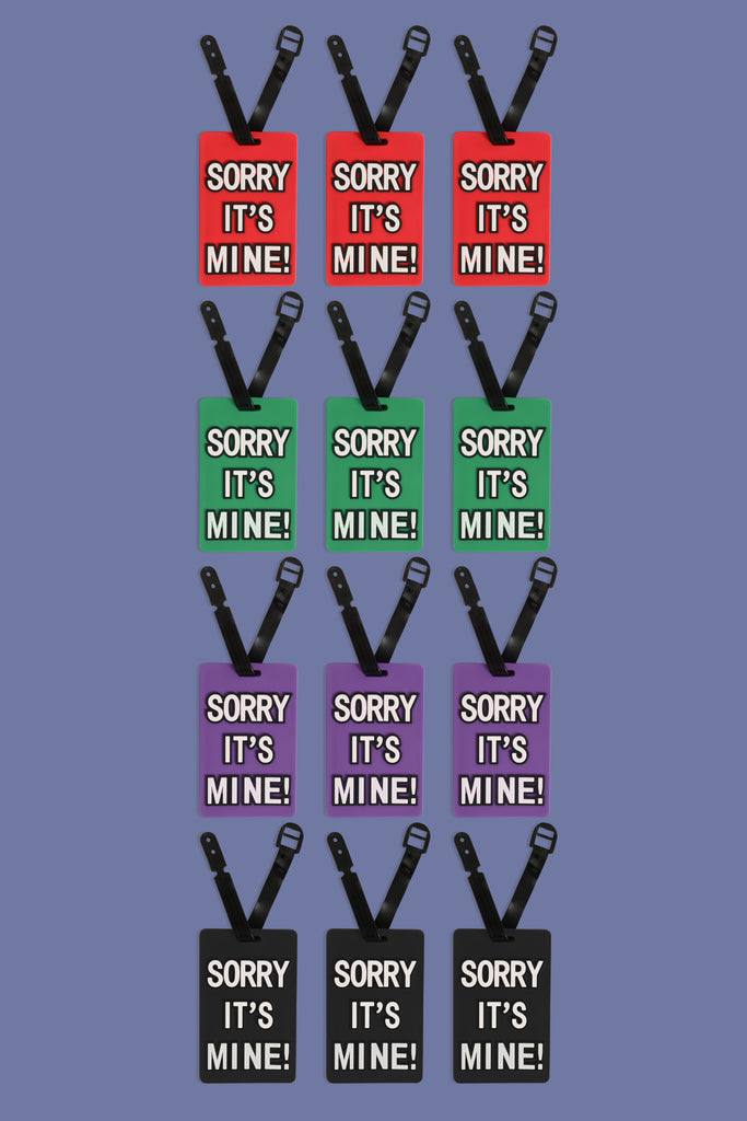 SORRY IT'S MINE! LUGGAGE TAG